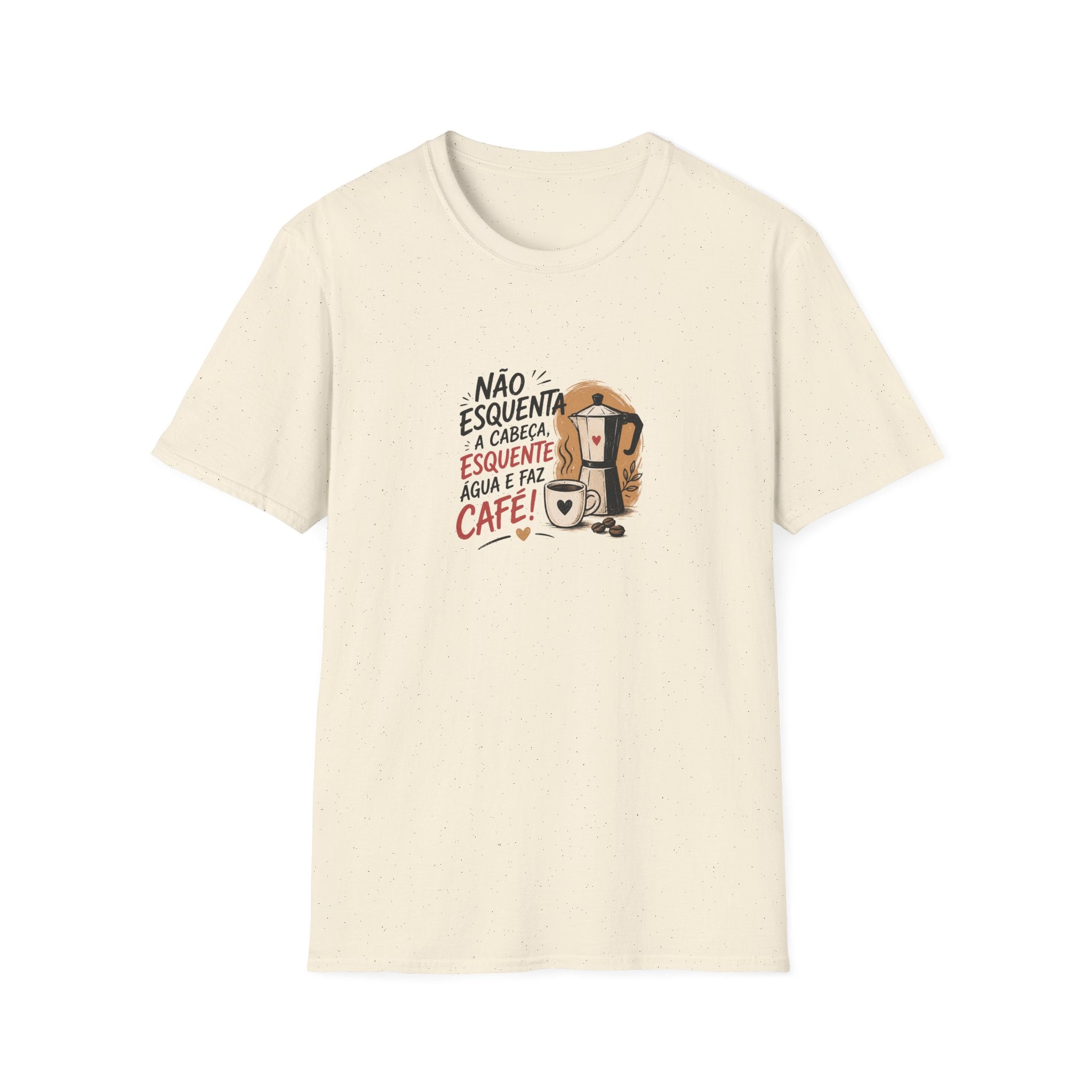 T-Shirt — “Não esquenta a cabeça, esquente água e faz café!”