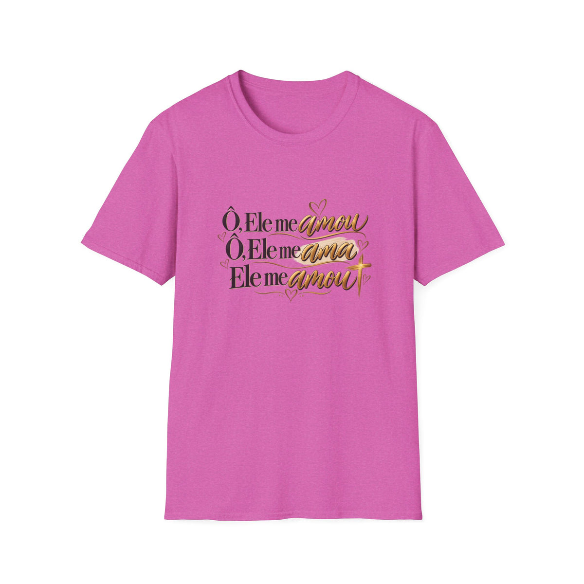 T-Shirt • "Ele me amou / Ele me ama / Ele me amou"