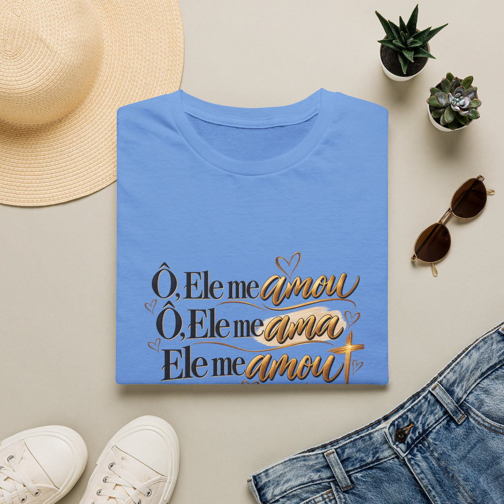 T-Shirt • "Ele me amou / Ele me ama / Ele me amou"