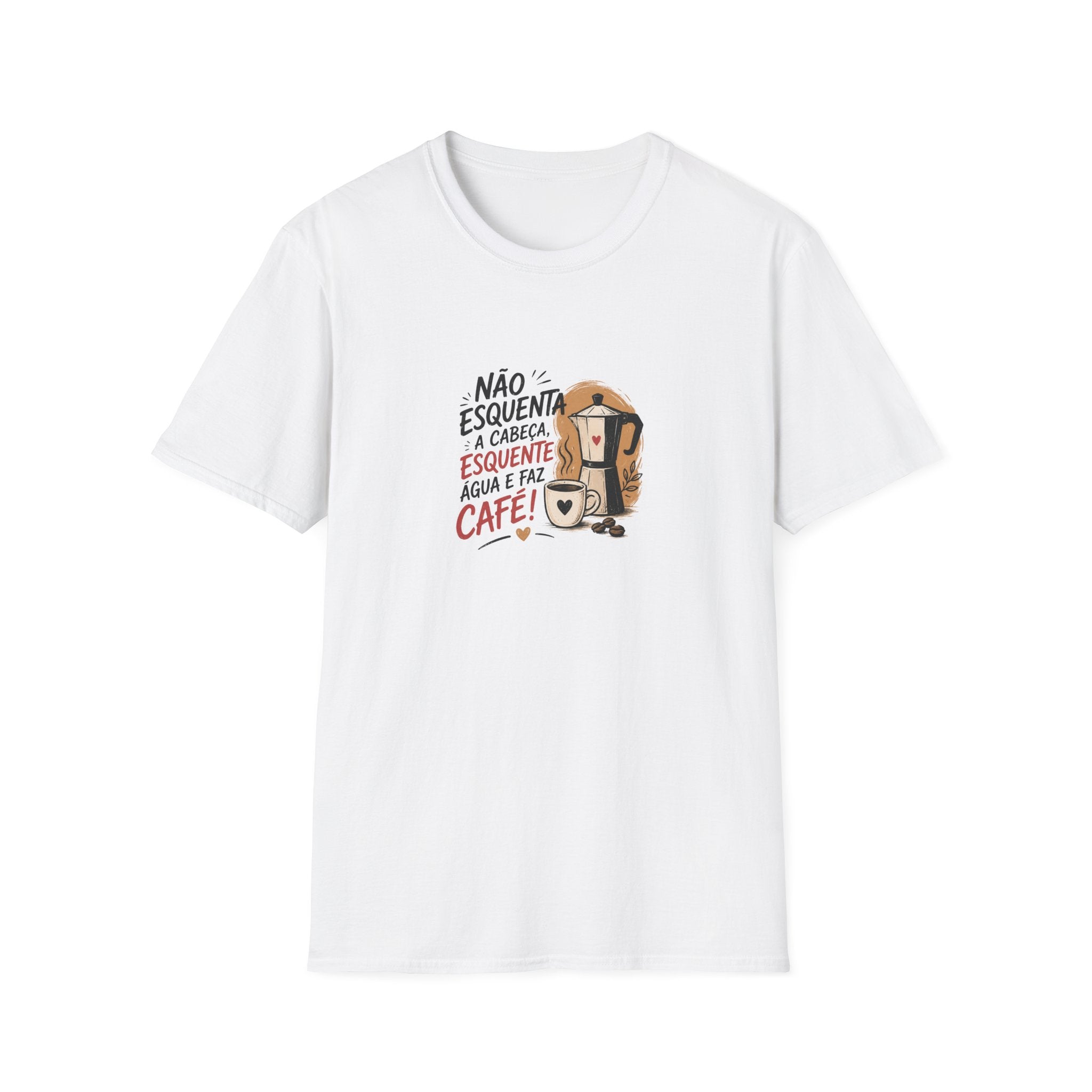 T-Shirt — “Não esquenta a cabeça, esquente água e faz café!”