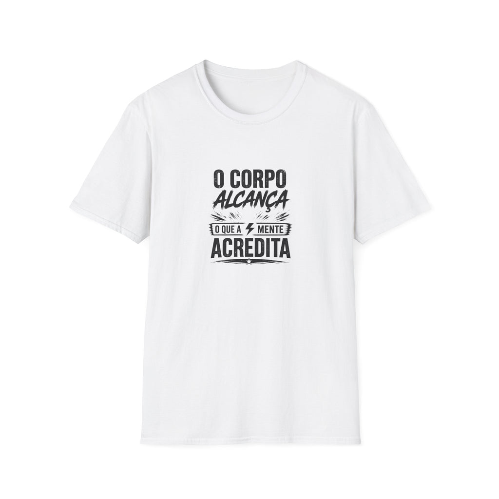 T-Shirt — "O Corpo Alcança o Que a Mente Acredita"