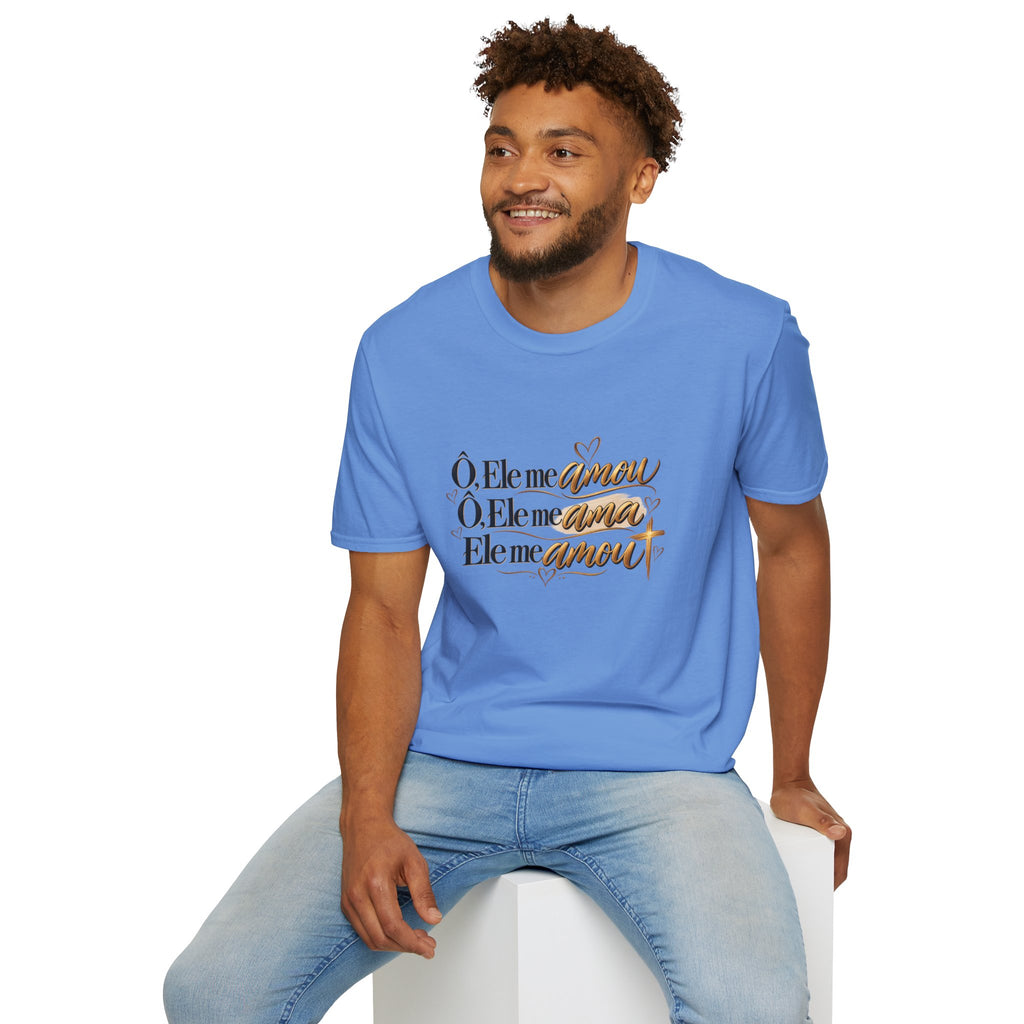 T-Shirt • "Ele me amou / Ele me ama / Ele me amou"