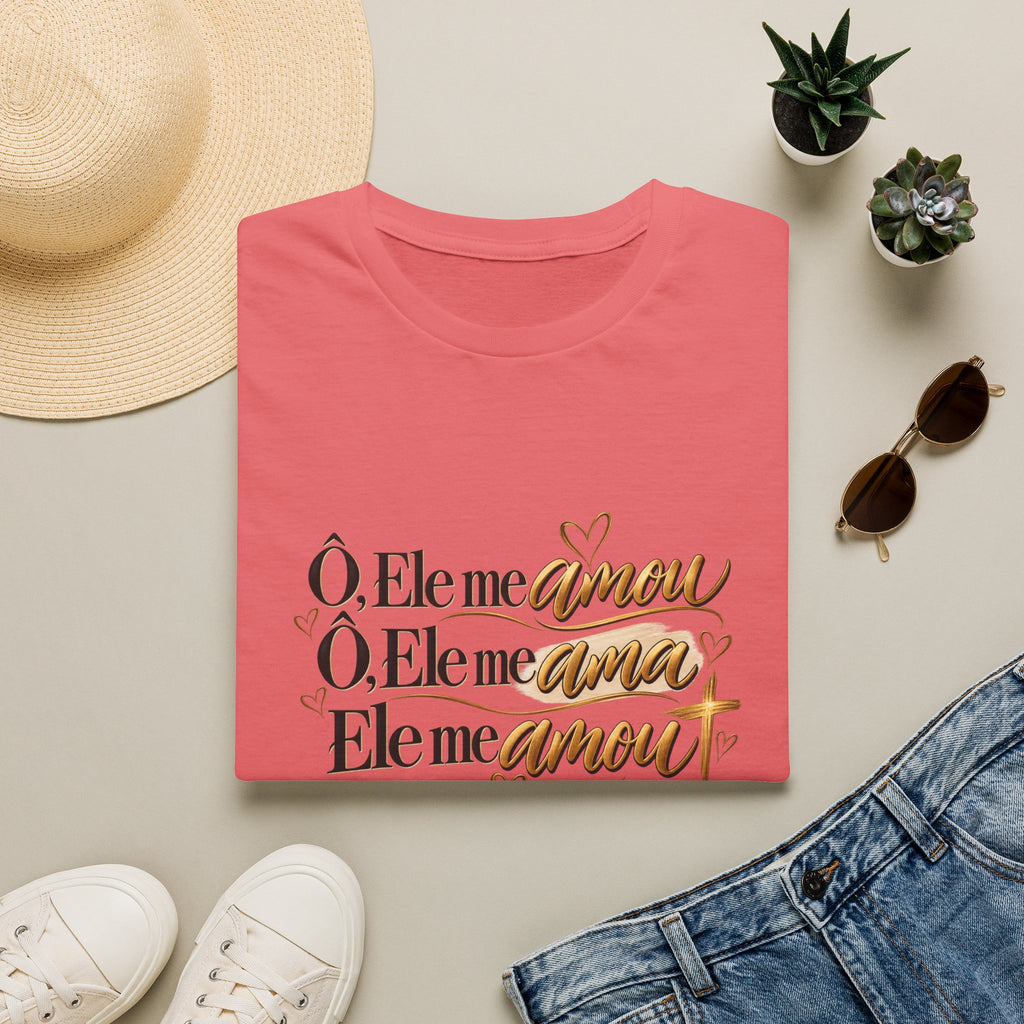 T-Shirt • "Ele me amou / Ele me ama / Ele me amou"