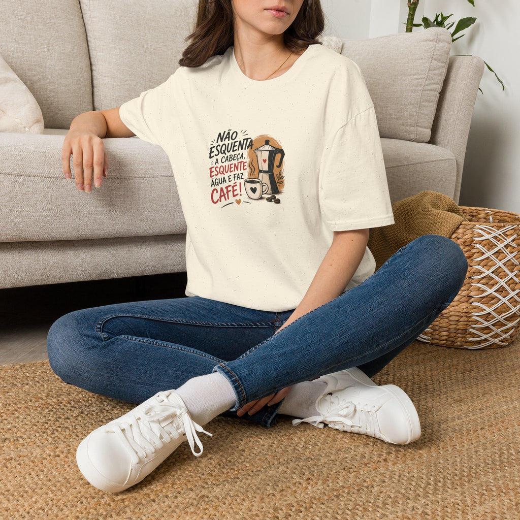 T-Shirt — “Não esquenta a cabeça, esquente água e faz café!”
