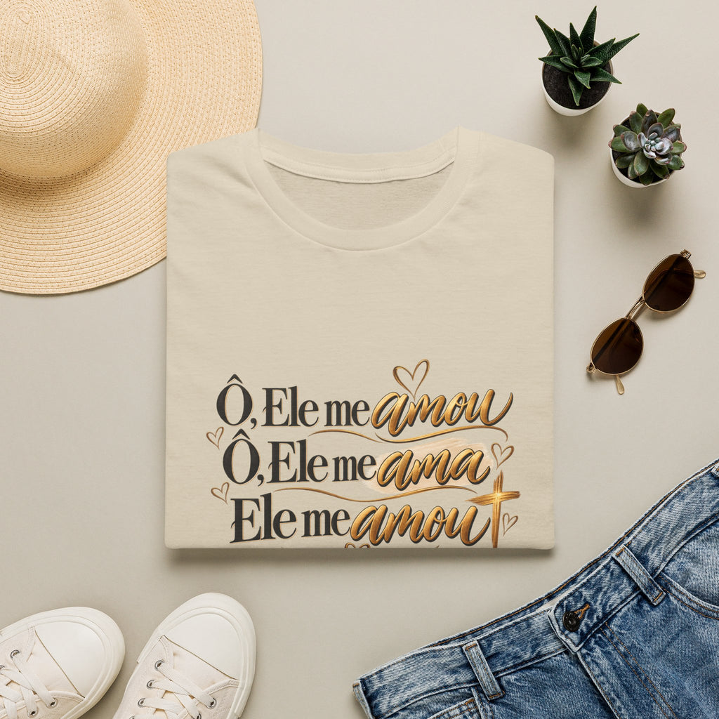 T-Shirt • "Ele me amou / Ele me ama / Ele me amou"