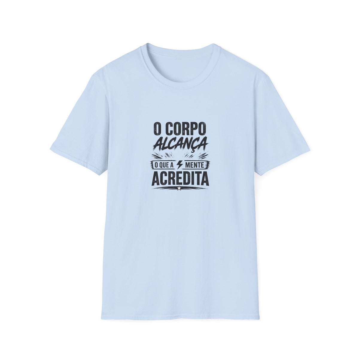 T-Shirt — "O Corpo Alcança o Que a Mente Acredita"