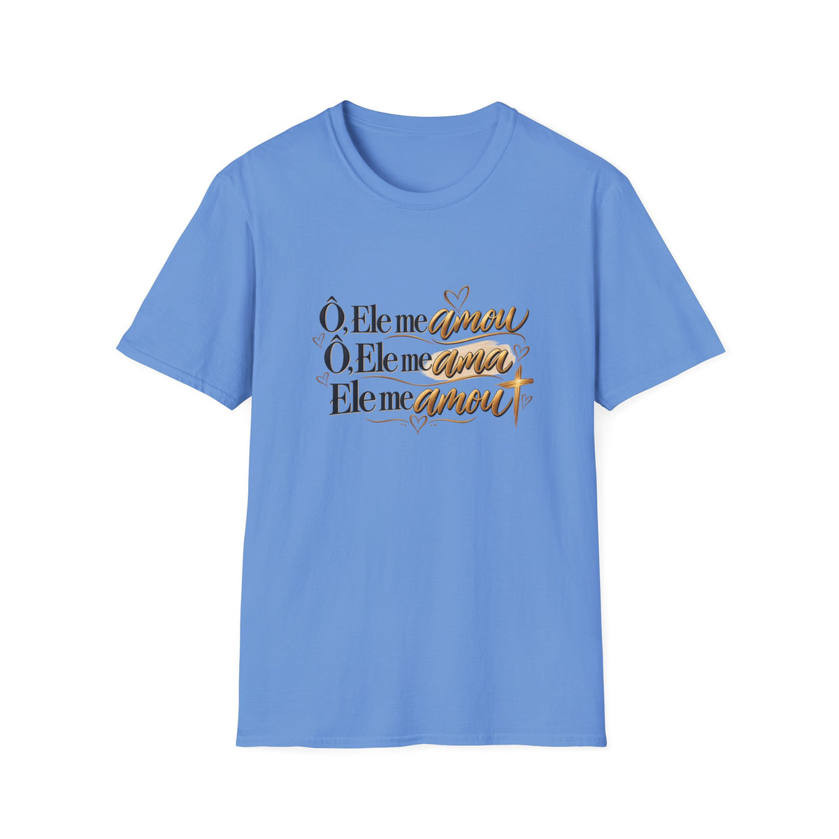 T-Shirt • "Ele me amou / Ele me ama / Ele me amou"