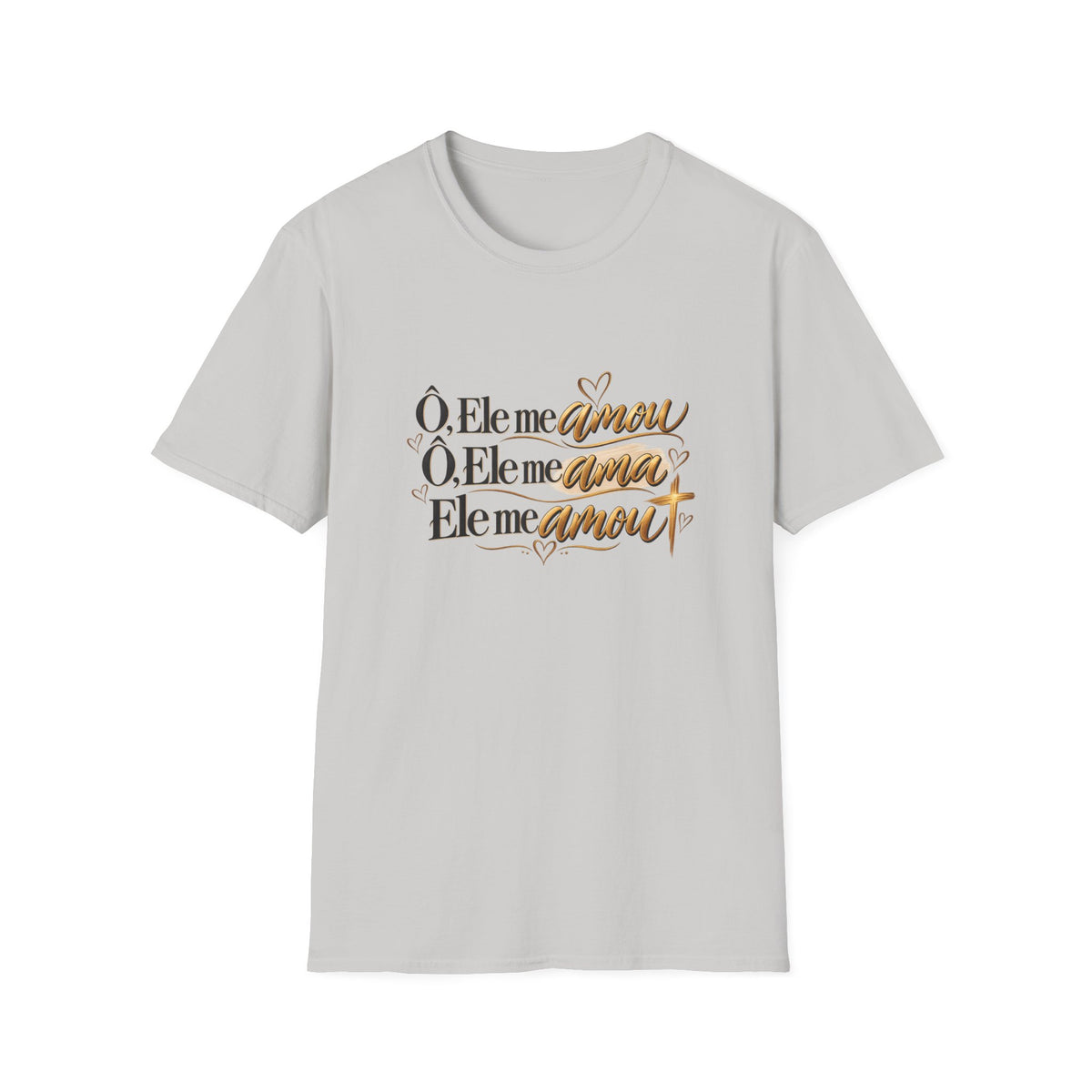 T-Shirt • "Ele me amou / Ele me ama / Ele me amou"