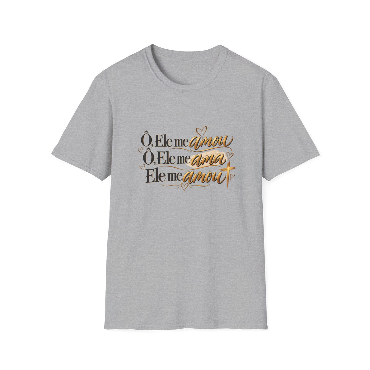 T-Shirt • "Ele me amou / Ele me ama / Ele me amou"