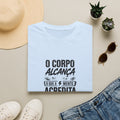 T-Shirt — "O Corpo Alcança o Que a Mente Acredita"