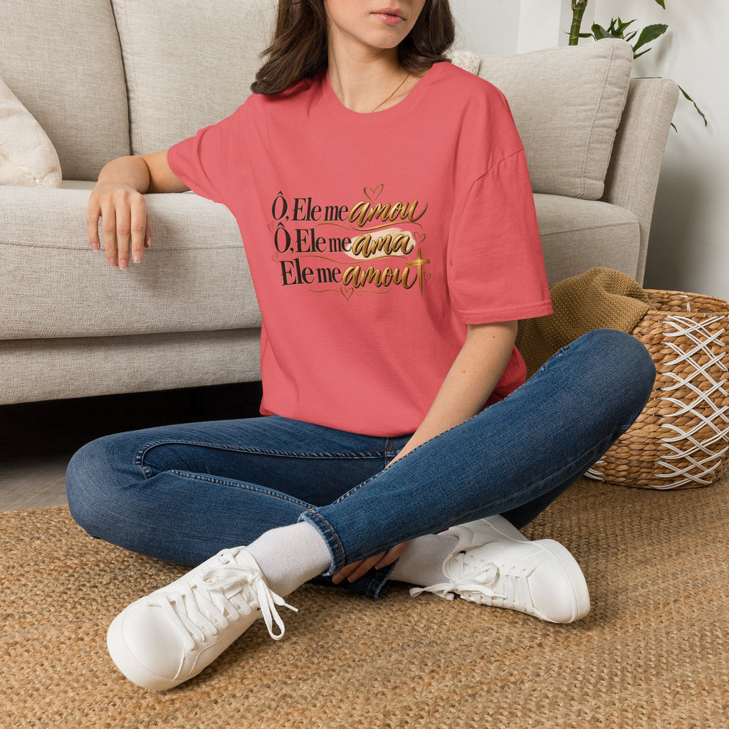 T-Shirt • "Ele me amou / Ele me ama / Ele me amou"