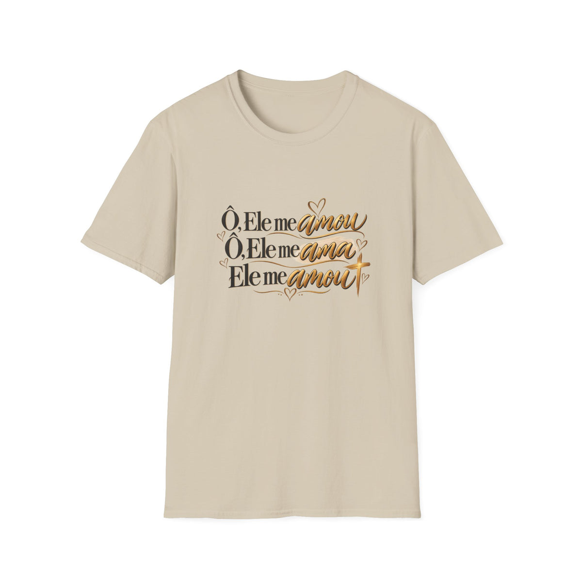 T-Shirt • "Ele me amou / Ele me ama / Ele me amou"