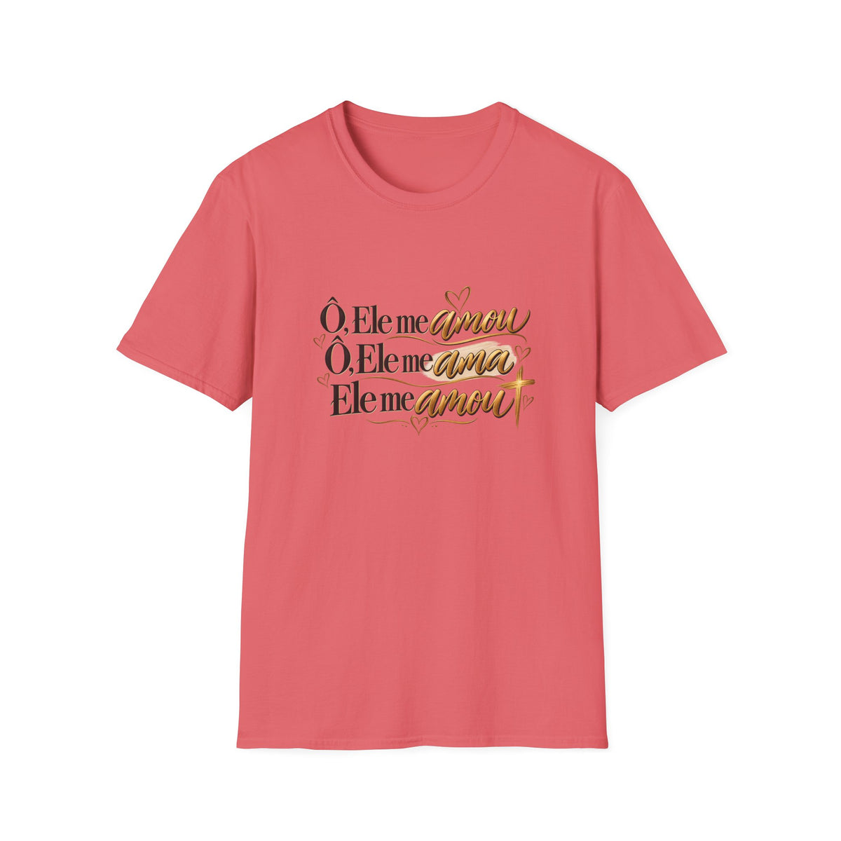 T-Shirt • "Ele me amou / Ele me ama / Ele me amou"