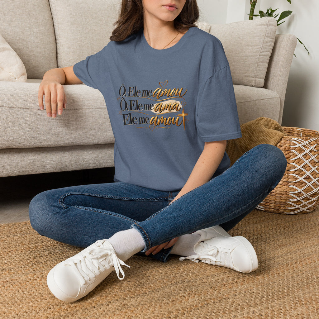 T-Shirt • "Ele me amou / Ele me ama / Ele me amou"