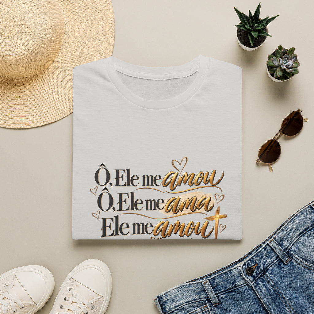 T-Shirt • "Ele me amou / Ele me ama / Ele me amou"