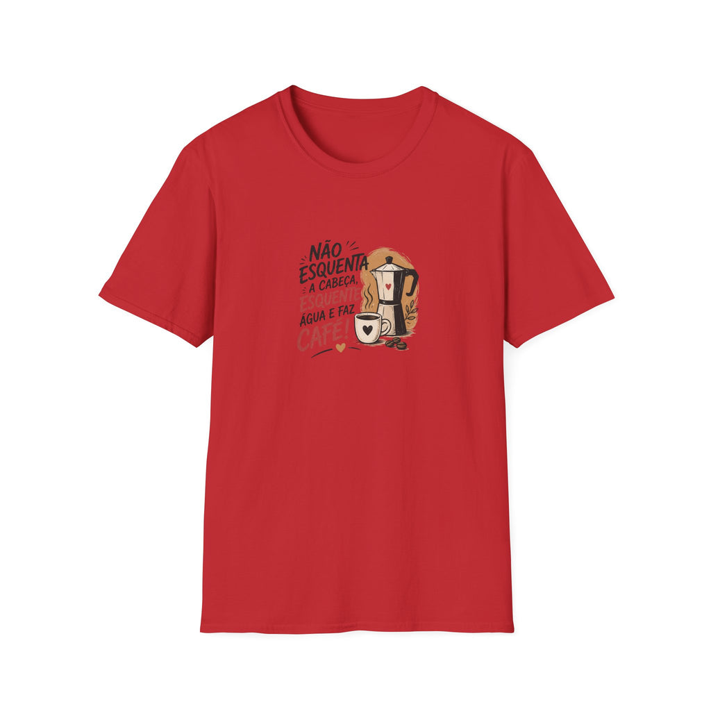 T-Shirt — “Não esquenta a cabeça, esquente água e faz café!”