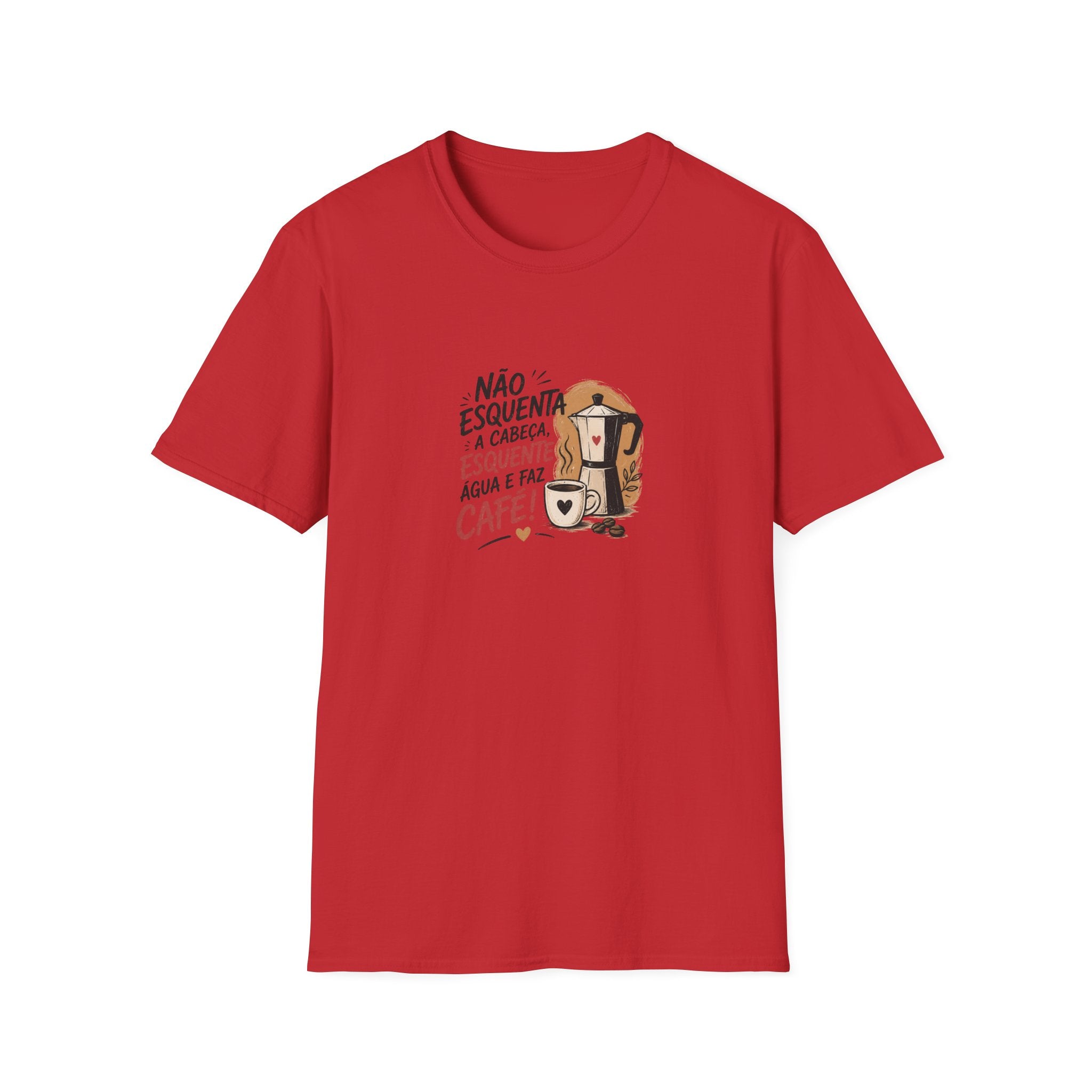 T-Shirt — “Não esquenta a cabeça, esquente água e faz café!”