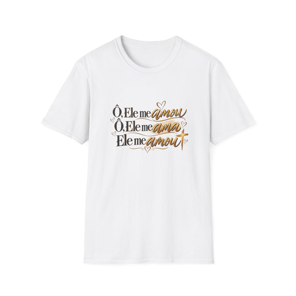 T-Shirt • "Ele me amou / Ele me ama / Ele me amou"