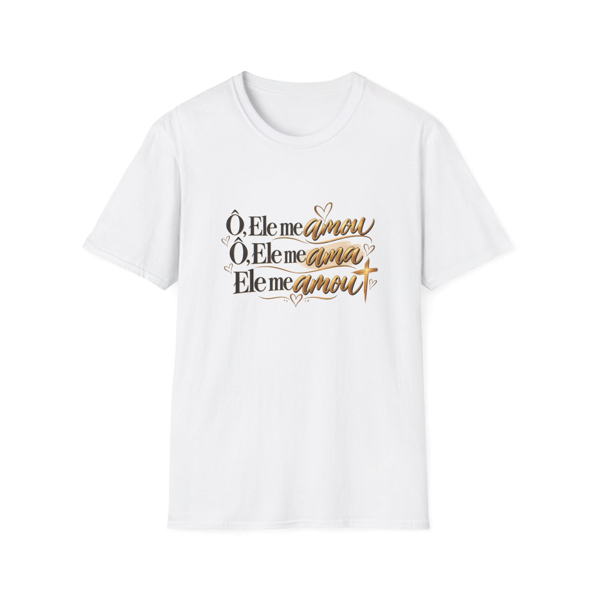 T-Shirt • "Ele me amou / Ele me ama / Ele me amou"