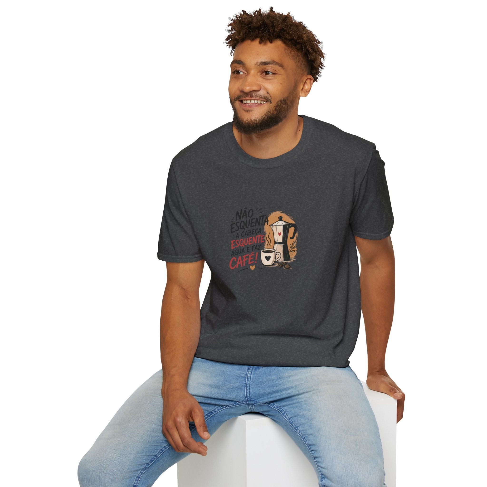 T-Shirt — “Não esquenta a cabeça, esquente água e faz café!”