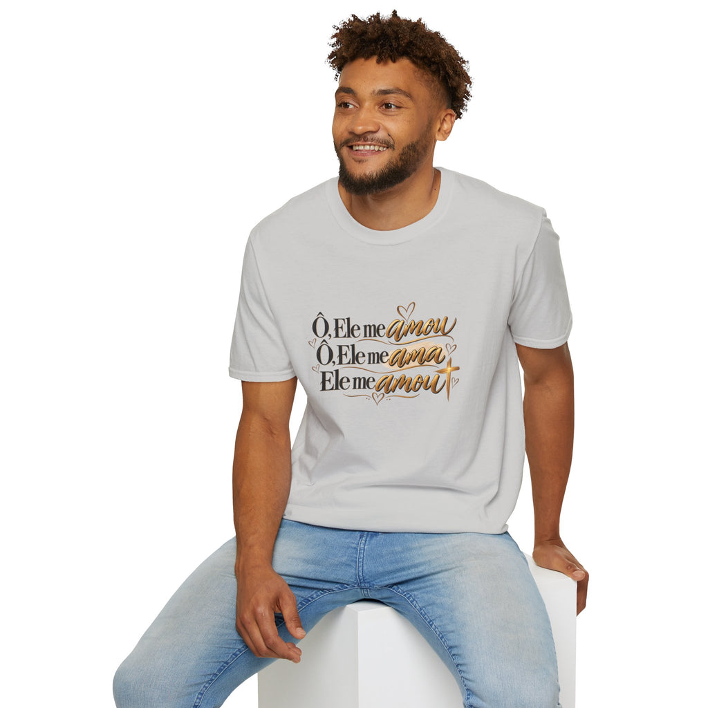 T-Shirt • "Ele me amou / Ele me ama / Ele me amou"