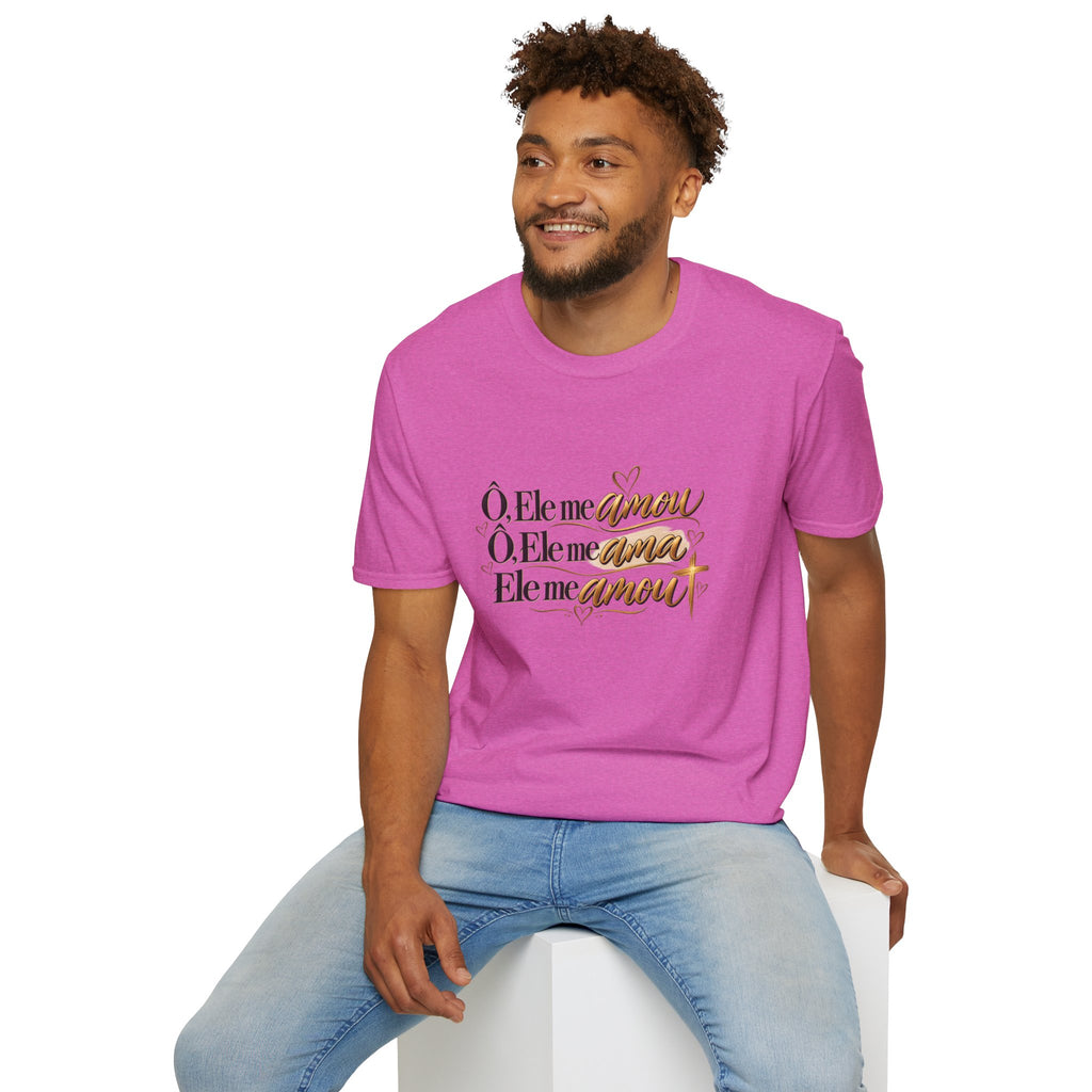 T-Shirt • "Ele me amou / Ele me ama / Ele me amou"