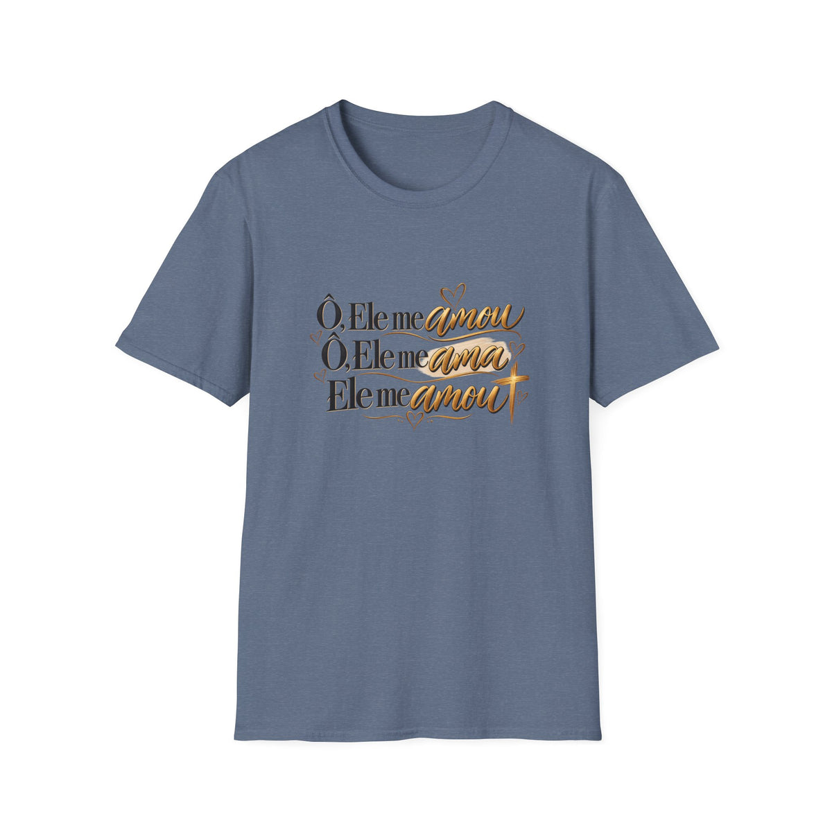 T-Shirt • "Ele me amou / Ele me ama / Ele me amou"