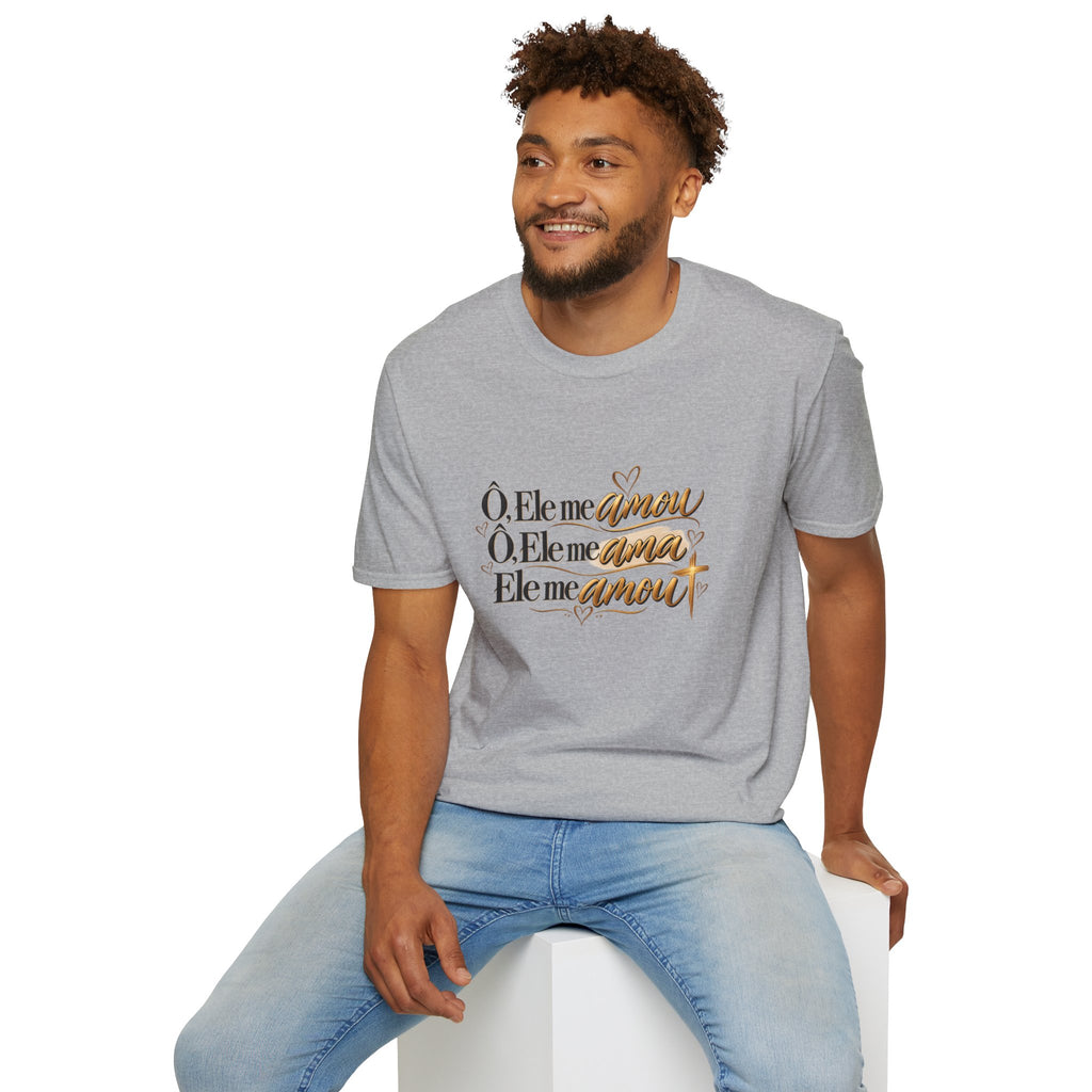 T-Shirt • "Ele me amou / Ele me ama / Ele me amou"