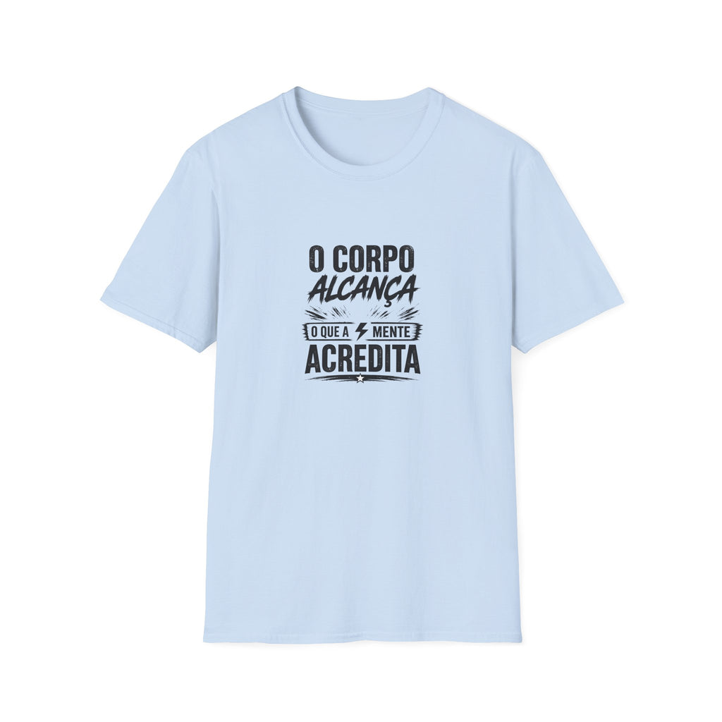 T-Shirt — "O Corpo Alcança o Que a Mente Acredita"